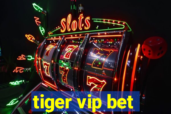 tiger vip bet